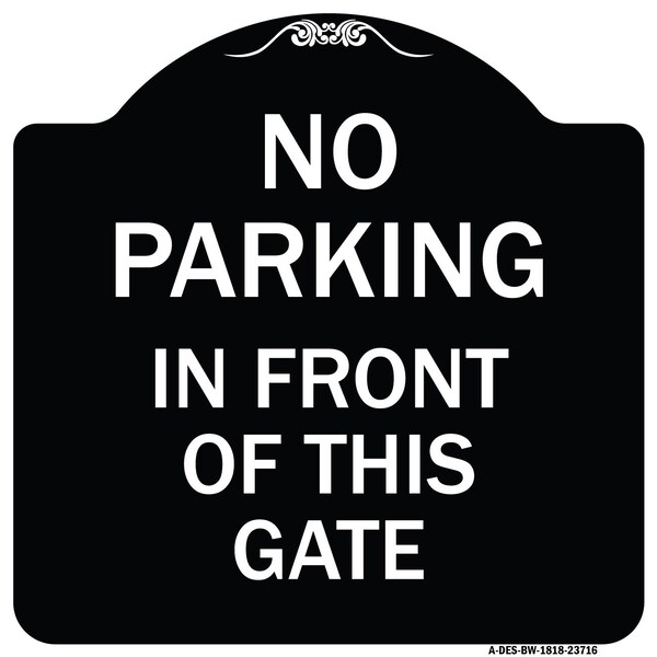 Signmission No Parking in Front of This Gate Heavy-Gauge Aluminum Architectural Sign, 18" x 18", BW-1818-23716 A-DES-BW-1818-23716 - main